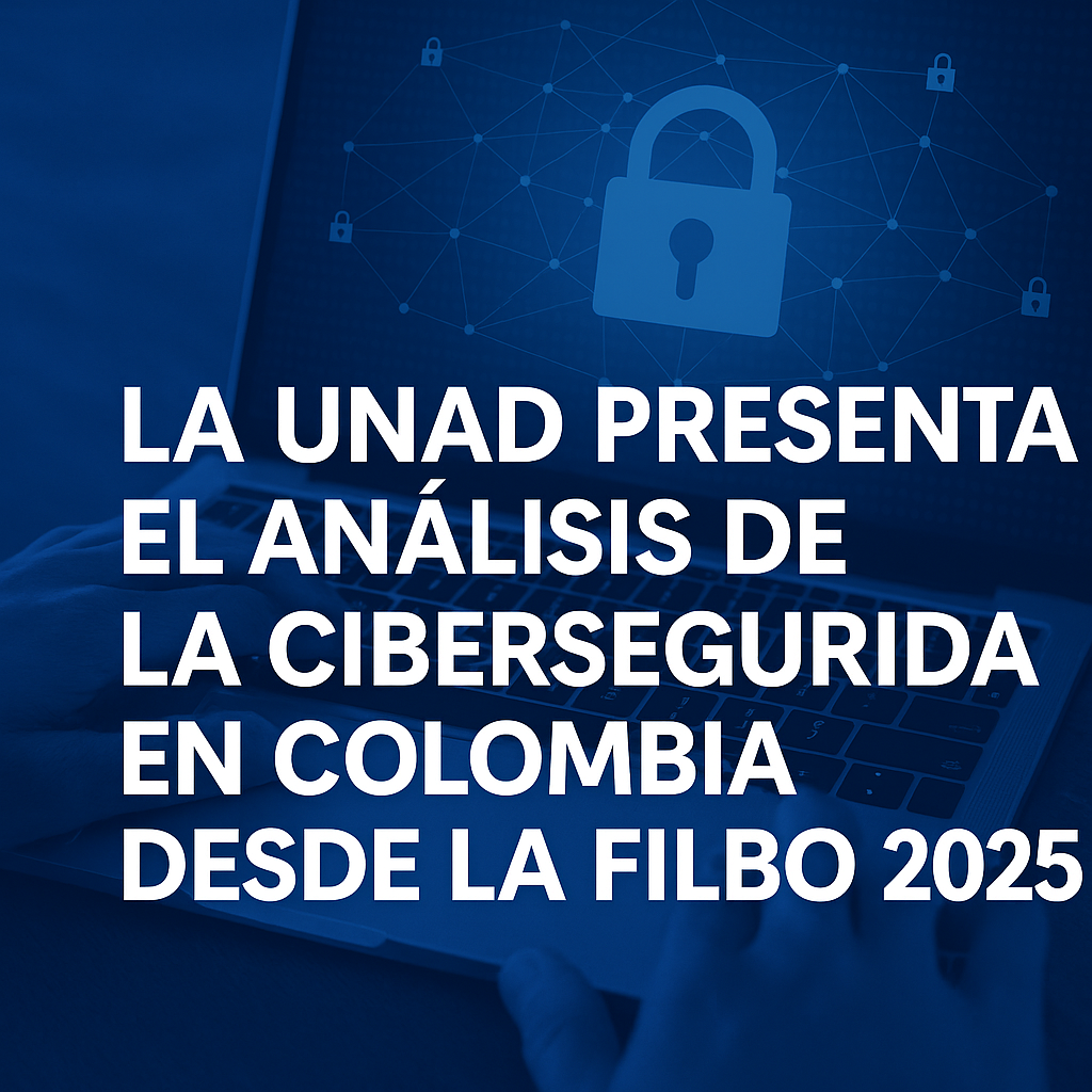El CSIRT Académico UNAD aporta en fortalecer la cultura de la ciberseguridad en la FILBo 2025