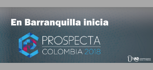 En Barranquilla inicia Prospecta Colombia 2018