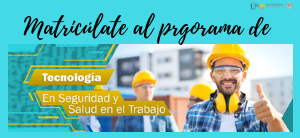 Promueve entornos saludables con la Tecnología en Seguridad y Salud en el Trabajo de la UNAD