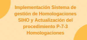 Implementación Sistema de gestión de Homologaciones SIHO y Actualización del procedimiento P-7-3 Homologaciones