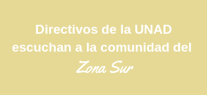 Directivos de la UNAD escuchan a la comunidad de la Zona Sur