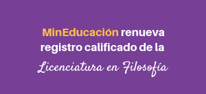El MinEducación renueva y modifica el registro calificado de la Licenciatura en Filosofía