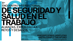 I Encuentro Intersectorial de Seguridad y Salud en el Trabajo: alianzas, experiencias, retos y desafíos