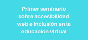 La UNAD realizará el 'Primer seminario sobre accesibilidad web e inclusión en la educación virtual'
