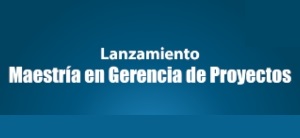 Maestría en Gerencias de Proyectos, el programa que reúne las áreas de la administración moderna