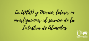 La UNAD y México, líderes en investigaciones al servicio de la Industria de Alimentos