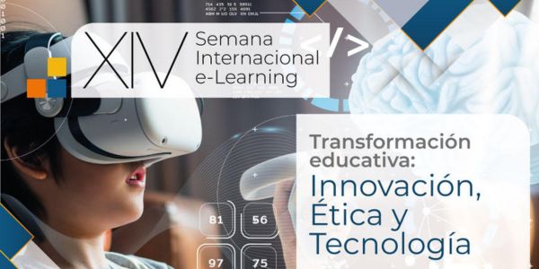 Llegó la XIV Semana Internacional E-Learning Transformación Educativa: Innovación, Ética y Tecnología