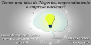 Tienes una idea de negocios, emprendimiento o empresa naciente?