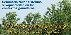 Seminario Taller sistemas silvopastoriles en los contextos ganaderos